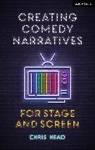 Chris Head, Head Chris - Creating Comedy Narratives for Stage and Screen