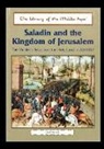 Lee Hancock - Saladin and the Kingdom of Jerusalem: The Muslims Recapture the Holy Land in Ad 1187