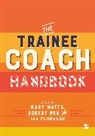 Mary (City University Watts, Mary Bor Watts, Author, Robert Bor, Ian Florance, Ian Florance Florance... - Trainee Coach Handbook