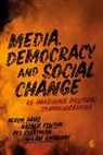Aeron Davis, Aeron Fenton Davis, Davis Aeron, Natalie Fenton, Fenton Natalie, Des Freedman... - Media, Democracy and Social Change