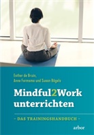 Susan Bögels, Esther d Bruin, Esther de Bruin, Esthe de Bruin, Esther de Bruin, Ann Formsma... - Mindful2Work unterrichten