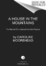 Caroline Moorehead - A House in the Mountains