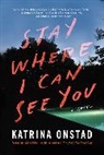 Katrina Onstad - Stay Where I Can See You