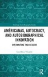 Lisa Ortiz-Vilarelle - Americanas, Autocracy, and Autobiographical Innovation