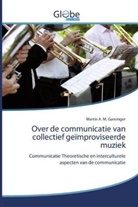 Martin A M Gansinger, Martin A. M. Gansinger - Over de communicatie van collectief geïmproviseerde muziek