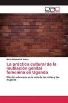 Maria Elizabeth M Nakku, Maria Elizabeth M. Nakku - La práctica cultural de la mutilación genital femenina en Uganda