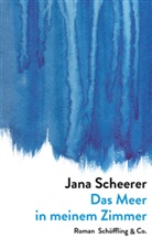 Jana Scheerer - Das Meer in meinem Zimmer