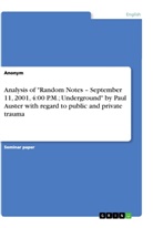 Anonym, Anonymous - Analysis of "Random Notes - September 11, 2001, 4:00 P.M.; Underground" by Paul Auster with regard to public and private trauma
