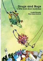 Fredri Brouneus, Fredrik Brouneus, Nina Erixon-Lindroth - Drugs and Bugs - a little book about medicines