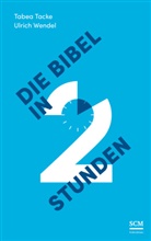 Tabe Tacke, Tabea Tacke, Tacke  Tabea, Ulrich Wendel, Ulrich (Dr.) Wendel, Wendel  Ulrich - Die Bibel in zwei Stunden