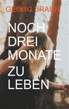 Georg Braun - Noch drei Monate zu leben