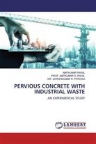 Pitroda, Jayeshkumar R. Pitroda, Amitkuma Raval, Amitkumar Raval, Amitkumar D. Raval, Prof Amitkumar Raval... - Pervious Concrete with Industrial waste