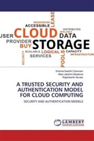 Alu, Rajanikanth Aluvalu, Krishna Keerth Chennam, Krishna Keerthi Chennam, Akka Lakshm Mudanna, Akka Lakshmi Mudanna - A TRUSTED SECURITY AND AUTHENTICATION MODEL FOR CLOUD COMPUTING