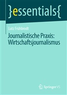 Lutz Frühbrodt - Journalistische Praxis: Wirtschaftsjournalismus