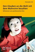 Christian Alexius - Den Glauben an die Welt mit dem Wahnsinn bezahlen