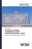 Alexandr Volkov - Problemy rozwoju i perspektywy prawa administracyjnego w Rosji