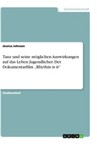 Jessica Johnsen - Tanz und seine möglichen Auswirkungen auf das Leben Jugendlicher. Der Dokumentarfilm "Rhythm is it"