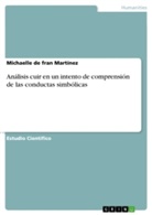 Michaelle de fran Martínez - Análisis cuir en un intento de comprensión de las conductas simbólicas