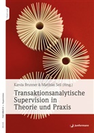Karol Brunner, Karola Brunner, Matthias Sell, Karol Brunner, Karola Brunner, Sell... - Transaktionsanalytische Supervision in Theorie und Praxis