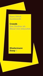 Hans Ulrich Gumbrecht - Crowds