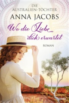 Anna Jacobs - Die Australien-Töchter - Wo die Liebe dich erwartet