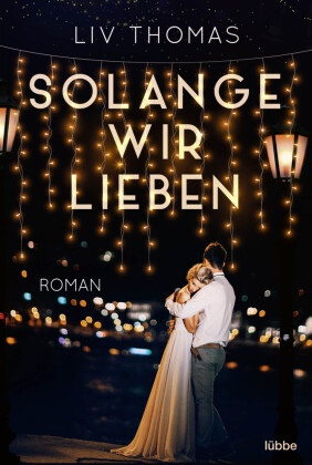 Liv Thomas - Solange wir lieben - Roman