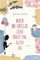 Sylvia Deloy - Auch die große Liebe fängt mal klein an