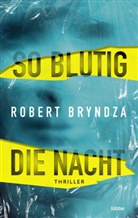 Robert Bryndza - So blutig die Nacht