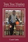 Coach Gatlin - Train Your Mindset
