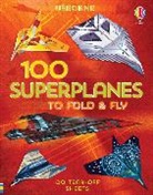 Abigail Wheatley, Abigail Wheatley Wheatley, Wheatley Abigail, Rodrigo Cordeiro, Rodrigo (Illustrator) Cordeiro, Andy Tudor... - 100 Superplanes to Fold and Fly