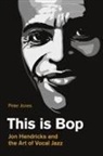 Peter Jones - This is Bop: Jon Hendricks and the Art of Vocal Jazz