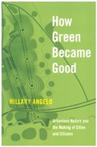 Hillary Angelo - How Green Became Good