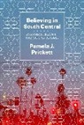Pamela J Prickett, Pamela J Prickett - Believing in South Central