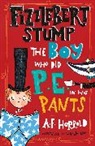 A F Harrold, A.F. Harrold, HARROLD A F, Sarah Horne - Fizzlebert Stump: The Boy Who Did P.E. in his Pants