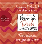 Susanne Fröhlich, Constanze Kleis, Susanne Fröhlich - Wenn ich Dich nicht hätte! Freundinnen, eine geniale Liebe, 1 Audio-CD, 1 MP3 (Hörbuch)