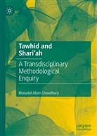 Masudul Alam Choudhury - Tawhid and Shari'ah
