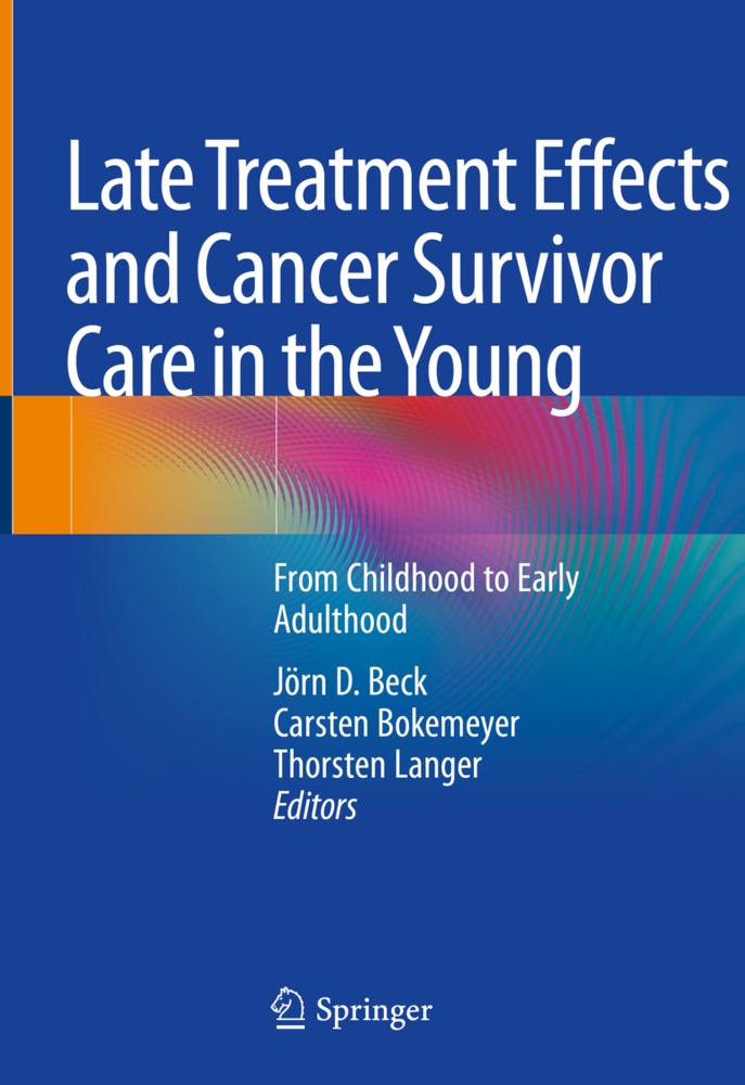 Jörn D. Beck, Jörn Dirk Beck, Carste Bokemeyer, Carsten Bokemeyer, Jör D Beck, Jör Dirk Beck... - Late Treatment Effects and Cancer Survivor Care in the Young - From Childhood to Early Adulthood