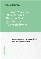 Urs Andreas Wickli - [...] zum Wozu des Ethnologischen Museums Berlin im künftigen Humboldt-Forum
