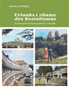 Daniela Spiegel - Urlaubs (t) r&auml;ume des Sozialismus