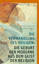 Matthias Pohlig, Detle Pollack, Detlef Pollack - Die Verwandlung des Heiligen: Die Geburt der Moderne aus dem Geist der Religion