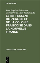 Jean Baptiste de Lacroix Chevrières de Saint-Vallier - Estat Present de l'Eglise et de la Colonie Françoise dans la Nouvelle France