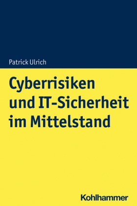 Vaness Frank, Vanessa Frank, Alice Timmermann, Patric Ulrich, Patrick Ulrich, … - Cyberrisiken und IT-Sicherheit im Mittelstand