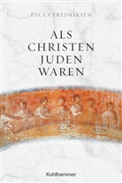 Paula Fredriksen, Soham Al-Suadi, Kath Ehrensperger, Kathy Ehrensperger, Ekkehard W. Stegemann, W Stegemann... - Als Christen Juden waren