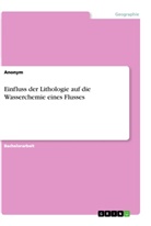 Anonym - Einfluss der Lithologie auf die Wasserchemie eines Flusses