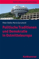 Stefan Garsztecki - Politische Traditionen und Demokratie in Ostmitteleuropa