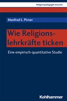 Manfred L Pirner, Manfred L. Pirner, Rit Burrichter, Rita Burrichter, Bernhar Grümme, Bernhard Grümme... - Wie Religionslehrkräfte ticken