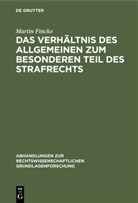 Martin Fincke - Das Verhältnis des Allgemeinen zum Besonderen Teil des Strafrechts