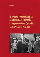Jorge Valls - EL RASTRO FANTASMA DE LA ALEMANIA NAZI EN ESPAÑA