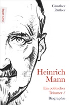 Günther Rüther - Heinrich Mann: Ein politischer Träumer