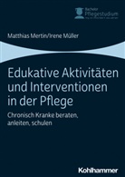 Matthia Mertin, Matthias Mertin, Iren Müller, Irene Müller, Büker, Büker... - Edukative Aktivitäten und Interventionen in der Pflege